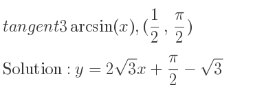 The tangent of 3arcsin(x),(1/2 , pi/2) is y=2sqrt(3)x+pi/2-sqrt(3)